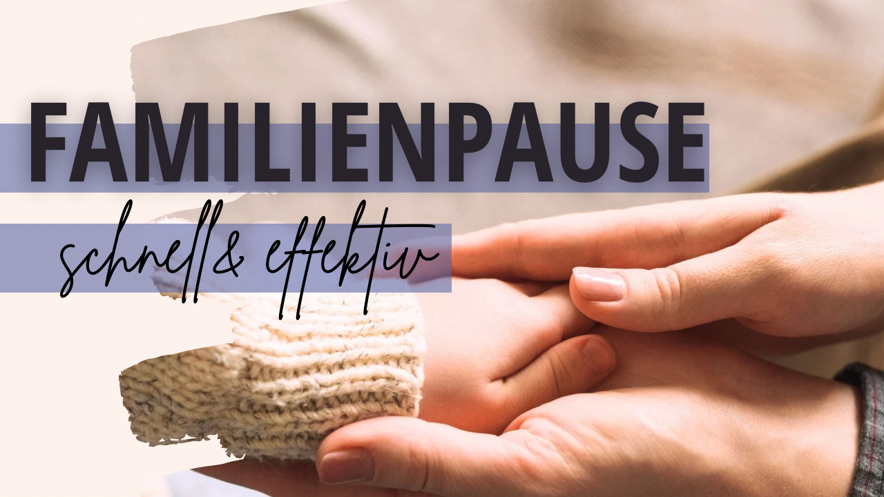 Familienpause schnell und effektiv - 5 Entspannungsübungen für Eltern und Kind